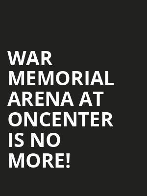 War Memorial Arena At Oncenter is no more